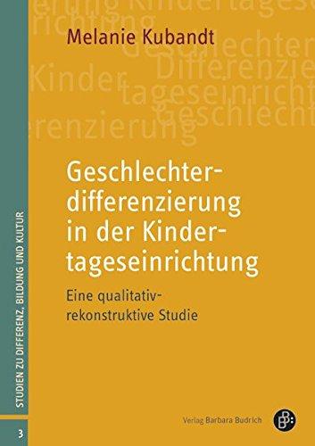 Geschlechterdifferenzierung in der Kindertageseinrichtung: Eine qualitativ-rekonstruktive Studie (Studien zu Differenz, Bildung und Kultur)