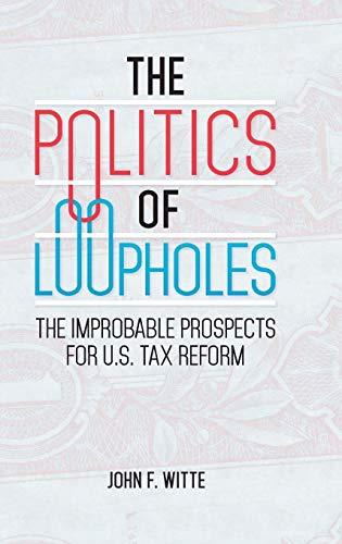 The Politics of Loopholes: The Improbable Prospects for U.S. Tax Reform