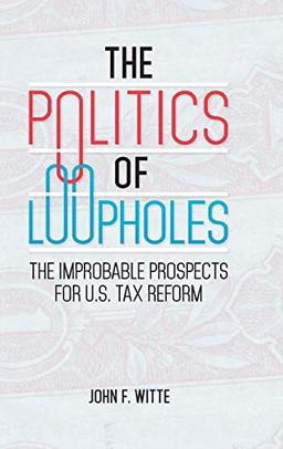 The Politics of Loopholes: The Improbable Prospects for U.S. Tax Reform