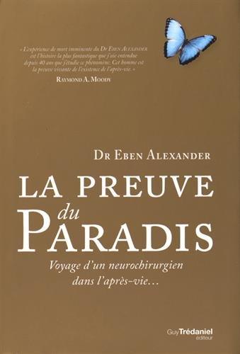 La preuve du paradis : voyage d'un neurochirurgien dans l'après-vie...