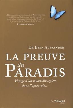 La preuve du paradis : voyage d'un neurochirurgien dans l'après-vie...