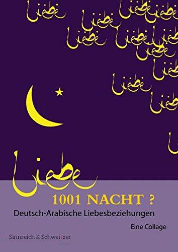 1001 Nacht? Deutsch-Arabische Liebesbeziehungen: Eine Collage (Orientalia)