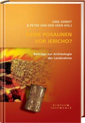 Keine Posaunen vor Jericho ?: Beiträge zur Archäologie der Landnahme