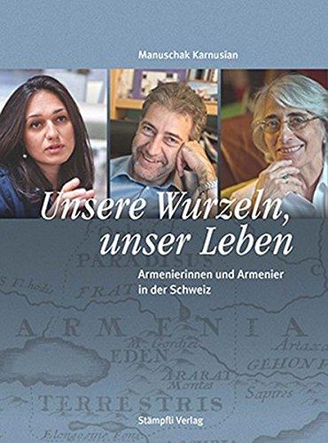 Unsere Wurzeln, unser Leben: Armenierinnen und Armenier in der Schweiz