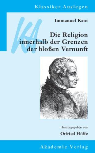 Immanuel Kant: Die Religion innerhalb der Grenzen der bloßen Vernunft (Klassiker Auslegen, Band 41)