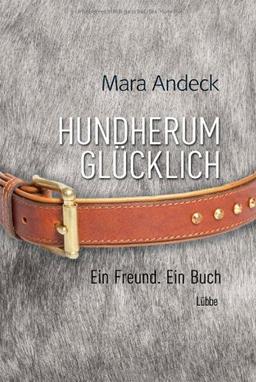 Hundherum glücklich: Ein Freund. Ein Buch