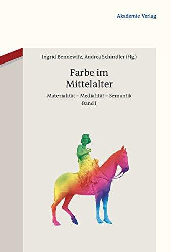 Farbe im Mittelalter: Materialität - Medialität - Semantik