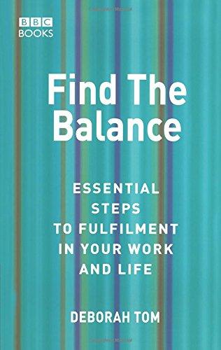 Find The Balance: Essential Steps to Fulfilment inYour Work and Life