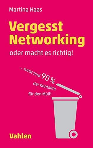 Vergesst Networking - oder macht es richtig: ... sonst sind 90 Prozent der Kontakte für den Müll