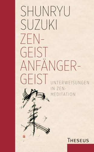 Zen-Geist - Anfänger-Geist: Unterweisungen in Zen-Meditation