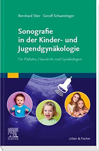 Sonografie in der Kinder- und Jugendgynäkologie: Für Pädiater, Hausärzte und Gynäkologen