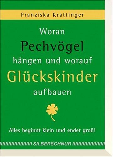 Woran Pechvögel hängen und worauf Glückskinder aufbauen. Alles beginnt klein und endet groß