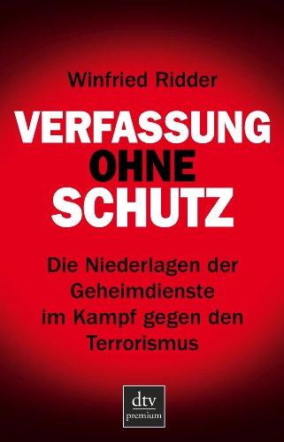 Verfassung ohne Schutz: Die Niederlagen der Geheimdienste im Kampf gegen den Terrorismus