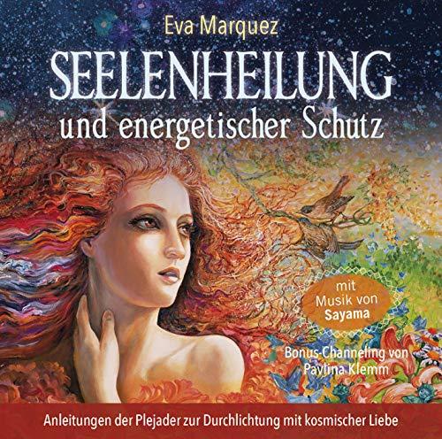 Seelenheilung und energetischer Schutz: Anleitungen der Plejader zur Durchlichtung mit kosmischer Liebe