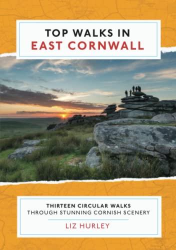 Top Walks in East Cornwall: Discover hidden Cornish highlights in these thirteen spectacular circular walks.: Thirteen Circular Walks Through Stunning Cornish Scenery (Cornish Walks, Band 5)