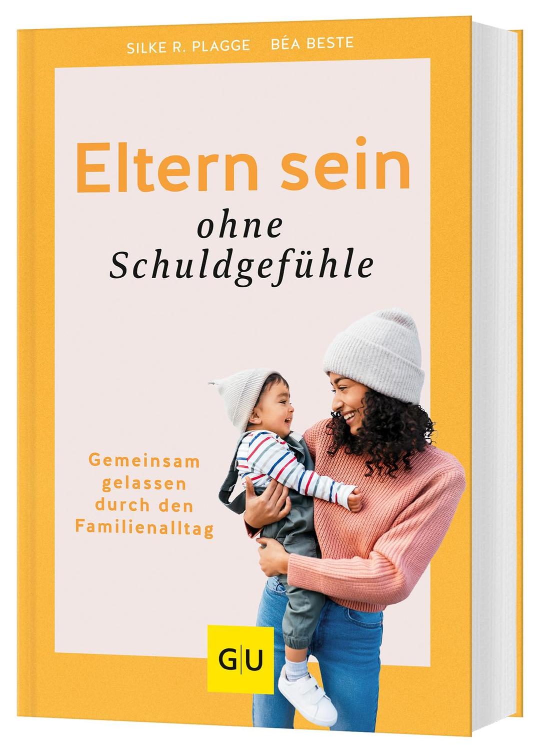 Eltern sein ohne Schuldgefühle: Gemeinsam gelassen durch den Familienalltag (GU Erziehung)