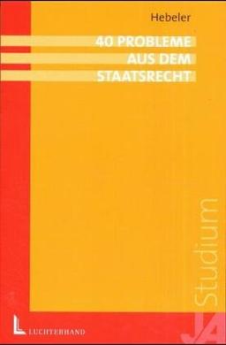 40 Probleme aus dem Staatsrecht. Klausurprobleme