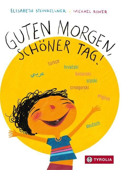 Guten Morgen, schöner Tag: Mehrsprachige Ausgabe (Deutsch, Türkisch, Bosnisch-Serbisch-Kroatisch, Englisch, Arabisch). Das erfolgreiche und ... nun in einer mehrsprachigen Variante