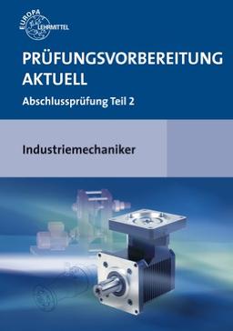 Prüfungsvorbereitung aktuell - Industriemechaniker/-in: Abschlussprüfung Teil 2