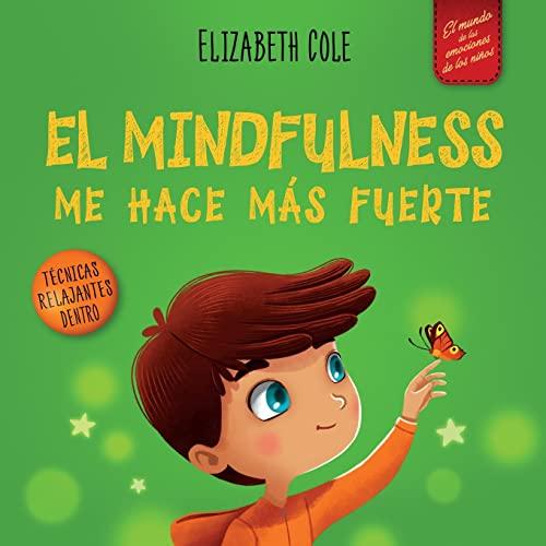 El Mindfulness me hace más fuerte: Libro infantil para encontrar la calma, mantener la concentración y superar la ansiedad (para niños y niñas) (World of Kids Emotions)