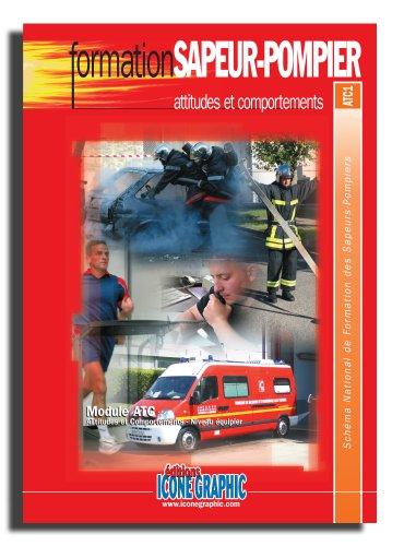 Attitudes et comportements : module ATC, attitudes et comportements, niveau équipier : schéma national de formation des sapeurs-pompiers, ATC1