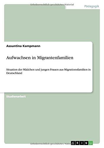 Aufwachsen in Migrantenfamilien: Situation der Mädchen und jungen Frauen aus Migrationsfamilien in Deutschland