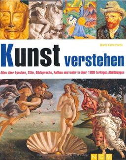 Kunst verstehen: Alles über Epochen, Stile, Bildsprache, Aufbau und mehr in über 1000 farbigen Abbildungen