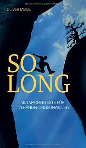 SO LONG (Deutschsprachige Ausgabe): Mutmachertexte für Veränderungsunwillige