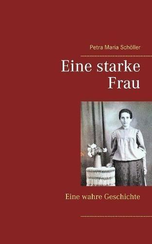 Eine starke Frau: Eine wahre Geschichte