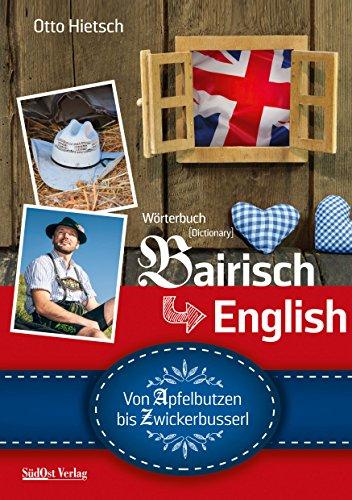 Wörterbuch Bairisch - English: Von Apfelbutzen bis Zwickerbusserl