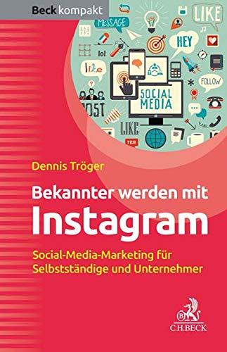 Bekannter werden mit Instagram: Social-Media-Marketing für Selbstständige und Unternehmer (Beck kompakt)