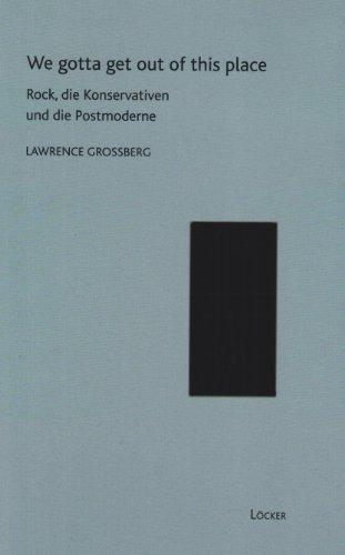 We gotta get out of this place: Rock, die Konservativen und die Postmoderne Cultural Studies Band 7