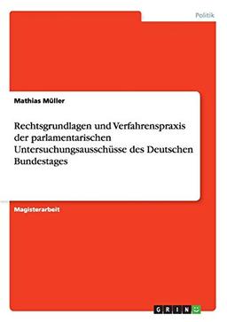 Rechtsgrundlagen und Verfahrenspraxis der parlamentarischen Untersuchungsausschüsse des Deutschen Bundestages: Magisterarbeit