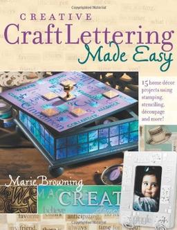 Creative Craft Lettering Made Easy: 15 Home Decor Projects Using Stamping, Stencilling, Decoupage and More