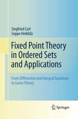 Fixed Point Theory in Ordered Sets and Applications: From Differential and Integral Equations to Game Theory