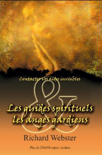 Les guides spirituels et les anges gardiens : Contactez vos aides invisibles