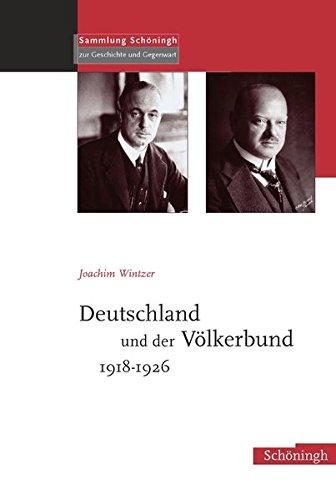 Deutschland und der Völkerbund 1918-1926 (Sammlung Schöningh zur Geschichte und Gegenwart)