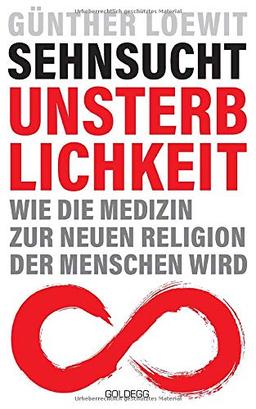 Sehnsucht Unsterblichkeit: Wie die Medizin zur neuen Religion der Menschen wird