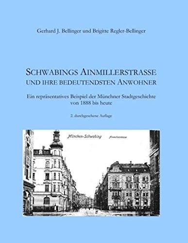 Schwabings Ainmillerstraße und ihre bedeutendsten Anwohner: Ein repräsentatives Beispiel der Münchner Stadtgeschichte von 1888 bis heute