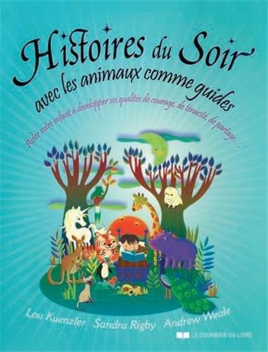 Histoires du soir avec les animaux comme guides : aider votre enfant à développer ses qualités de courage, de ténacité, de partage...