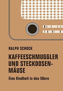 Kaffeeschmuggler und Steckdosenmäuse: Eine Kindheit in den 50ern