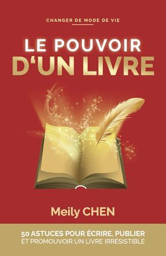 LE POUVOIR D'UN LIVRE: Guide et Formation, 50 ASTUCES pour ÉCRIRE, PUBLIER et PROMOUVOIR un livre irrésistible. Auto-édition et maisons d'édition.