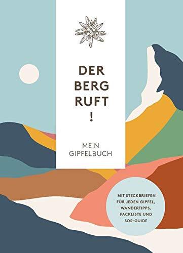 Der Berg ruft! – Mein Gipfelbuch: Mit Steckbriefen für jeden deiner Gipfel, Wandertipps, Packliste und SOS-Guide – mit Verschlussband