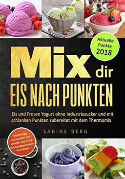 Mix dir Eis nach Punkten: Eis und Frozen Yogurt ohne Industriezucker, mit schlanken Punkten zubereitet mit dem Thermomix, Eis Rezepte selbstgemacht ohne Zucker, Zuckerfrei Eis selber machen