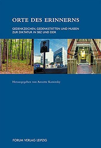 Orte des Erinnerns: Gedenkzeichen, Gedenkstätten und Museen zur Diktatur in SBZ und DDR