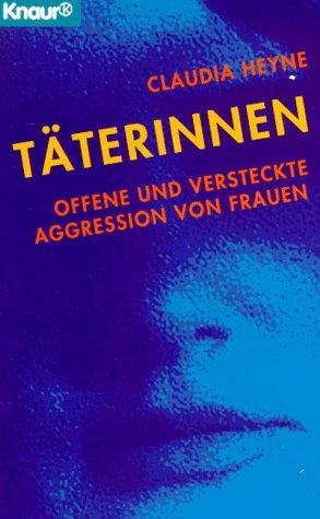 Täterinnen. Offene und versteckte Aggression von Frauen