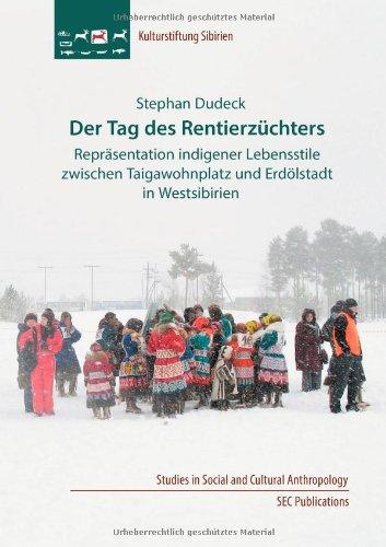 Der Tag des Rentierzüchters: Repräsentation indigener Lebensstile zwischen Taigawohnplatz und Erdölstadt in Westsibirien