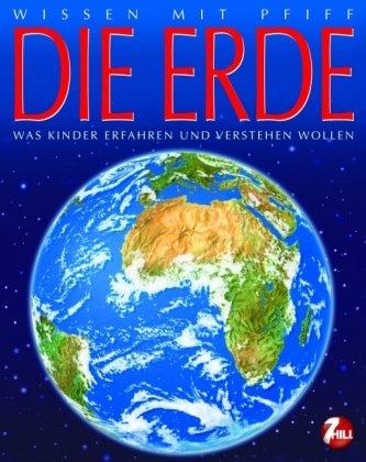 Die Erde: Wissen mit Pfiff / Was Kinder erfahren und verstehen wollen