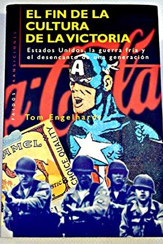 El fin de la cultura de la victoria : Estados Unidos, la guerra fría y el desencanto de una generación