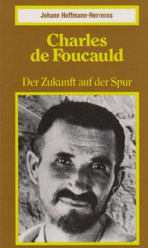 Charles de Foucauld. Der Zukunft auf der Spur